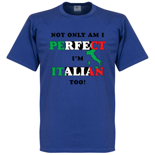 Not Only Am I Perfect, I'm Italian Too! T-shirt - Royal